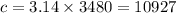 c = 3.14 \times 3480 = 10927