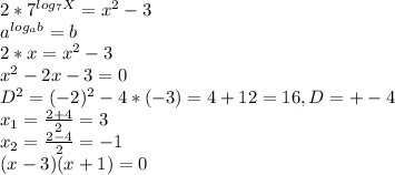 2*7^{log_7X}=x^2-3\\a^{log_ab}=b\\2*x=x^2-3\\x^2-2x-3=0\\D^2= (-2)^2-4*(-3)=4+12=16, D=+-4\\x_1=\frac{2+4}{2}=3\\x_2=\frac{2-4}{2}=-1\\(x-3)(x+1)=0