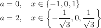 a=0,\quad x\in\{-1,0,1\}\\a=2,\quad x\in\left\{-\dfrac1{\sqrt3},0,\dfrac1{\sqrt3}\right\}