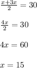 \frac{x + 3x}{2} = 30 \\ \\ \frac{4x}{2} = 30 \\ \\ 4x = 60 \\ \\ x = 15