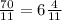 \frac{70}{11}=6\frac{4}{11}