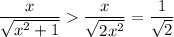 \displaystyle \frac x{\sqrt{x^2+1}}\frac x{\sqrt{2x^2}}=\frac 1{\sqrt 2}