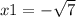 x1 = - \sqrt{7}