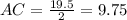 AC=\frac{19.5}{2}= 9.75