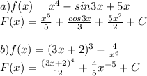 a) f(x)=x^4-sin3x+5x\\ F(x)=\frac{x^5}{5}+\frac{cos3x}{3}+\frac{5x^2}{2}+C\\\\ b)f(x)=(3x+2)^3-\frac{4}{x^6}\\ F(x)=\frac{(3x+2)^4}{12} +\frac{4}{5}x^{-5}+C\\\\ 