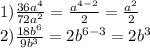 1) \frac{36 {a}^{4} }{72 {a}^{2} } = \frac{ {a}^{4 - 2} }{2} = \frac{ {a}^{2} }{2} \\ 2) \frac{18 {b}^{6} }{9 {b}^{3} } = 2 {b}^{6 - 3} = 2 {b}^{3}