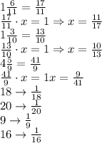 1\frac6{11}=\frac{17}{11}\\\frac{17}{11}\cdot x=1\Rightarrow x=\frac{11}{17}\\1\frac3{10}=\frac{13}{10}\\\frac{13}{10}\cdot x=1\Rightarrow x=\frac{10}{13}\\4\frac59=\frac{41}9\\\frac{41}9\cdot x=1\Righatrrow x=\frac9{41}\\18\rightarrow\frac1{18}\\20\rightarrow\frac1{20}\\9\rightarrow\frac1{9}\\16\rightarrow\frac1{16}