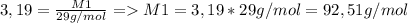 3,19=\frac{M1}{29g/mol} =M1=3,19*29g/mol=92,51g/mol