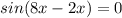 sin(8x-2x)=0