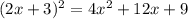 (2x + 3) {}^{2} = 4x {}^{2} + 12x + 9