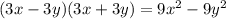 (3x - 3y)(3x + 3y) = 9x {}^{2} - 9y {}^{2}