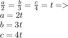 \frac{a}{2} = \frac{b}{3} = \frac{c}{4} = t = \\ a = 2t \\ b = 3t \\ c = 4t \\