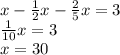 x-\frac12x-\frac25x =3\\ \frac1{10}x=3\\ x=30