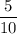 \displaystyle\frac{5}{10}