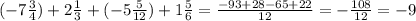 (-7\frac{3}{4})+2\frac{1}{3}+(-5\frac{5}{12})+1\frac{5}{6}=\frac{-93+28-65+22}{12}=-\frac{108}{12}=-9