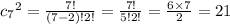 {c_{7}}^{2} = \frac{7!}{(7 - 2)!2!} = \frac{7!}{5!2!} = \frac{6 \times 7}{2} = 21