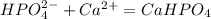 HPO_4^{2-} + Ca^{2+} = CaHPO_4