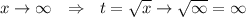 x\rightarrow \infty \ \ \Rightarrow \ \ t= \sqrt{x}\rightarrow \sqrt{ \infty}= \infty