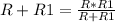 R+R1=\frac{R*R1}{R+R1}