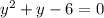 y^{2}+y-6=0