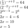 (\frac{1}{4})^{-x+2}=64 \\ (2^{-2})^{-x+2}=64 \\ 2^{2x-4}=2^{6} \\ 2x-4=6 \\ 2x=10 \\ x=5