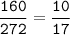 \displaystyle\tt \frac{160}{272}=\frac{10}{17}