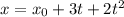 x = x_0 + 3t + 2t^2