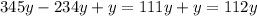 345y - 234y + y = 111y + y = 112y