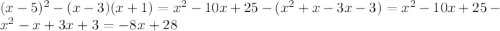 (x-5)^2-(x-3)(x+1)= x^2-10x+25 - (x^2+x-3x-3) = x^2-10x+25 - x^2-x+3x+3=-8x+28\\