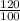  \frac{120}{100} 