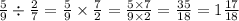 \frac{5}{9} \div \frac{2}{7} = \frac{5}{9} \times \frac{7}{2} = \frac{5 \times 7}{9 \times 2} = \frac{35}{18} = 1 \frac{17}{18}