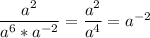 \dfrac{a^2}{a^6*a^{-2}} = \dfrac{a^2}{a^4}=a^{-2}