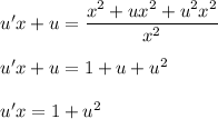 u'x+u=\dfrac{x^2+ux^2+u^2x^2}{x^2}\\ \\ u'x+u=1+u+u^2\\ \\ u'x=1+u^2