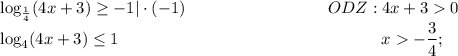 \displaystyle \log_\frac{1}{4}(4x+3)\geq -1 |\cdot(-1)\;\;\;\;\;\;\;\;\;\;\;\;\;\;\;\;\;\;\;\;\;\;\;\;\;\;\;\;\;\;\; ODZ: 4x+30\\ \log_4(4x+3)\leq 1 \;\;\;\;\;\;\;\;\;\;\;\;\;\;\;\;\;\;\;\;\;\;\;\;\;\;\;\;\;\;\;\;\;\;\;\;\;\;\;\;\;\;\;\;\;\;\;\;\;\;\;\;\;\;\;\;\; x-\frac{3}{4}; \\