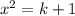 x^{2} =k+1