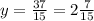 y=\frac{37}{15}=2\frac{7}{15}