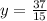 y=\frac{37}{15}