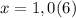 x=1,0(6)