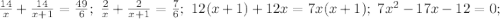 \frac{14}{x}+\frac{14}{x+1}=\frac{49}{6};\ \frac{2}{x}+\frac{2}{x+1}=\frac{7}{6};\ 12(x+1)+12x=7x(x+1);\ 7x^2-17x-12=0;