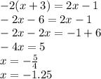 -2(x+3)=2x-1 \\ - 2x - 6 = 2x - 1 \\ - 2x - 2x = - 1 + 6 \\ - 4x = 5 \\ x = - \frac{5}{4} \\ x = - 1.25