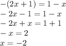 -(2x+1)=1-x \\ - 2x - 1 = 1 - x \\ - 2x + x = 1 + 1 \\ - x = 2 \\ x = - 2