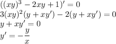 ((xy)^3-2xy+1)'=0\\&#10;3(xy)^2(y+xy')-2(y+xy')=0\\&#10;y+xy'=0\\&#10;y'=-\dfrac yx