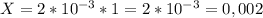 X = 2*10^{-3}*1 = 2*10^{-3} = 0,002