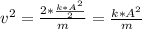 v^{2} = \frac{2*\frac{k*A^{2}}{2}}{m} = \frac{k*A^{2}}{m}