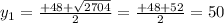 y_1 = \frac{+48+\sqrt{2704}}{2} = \frac{+48+52}{2} = 50 