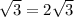 \sqrt{3}=2\sqrt{3}