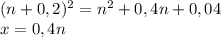 (n + 0,2)^2 = n^2 + 0,4n + 0,04\\ x = 0,4n