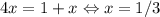 4x=1+x\Leftrightarrow x=1/3