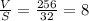 \frac{V}{S} =\frac{256}{32} =8