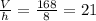 \frac{V}{h} =\frac{168}{8} =21